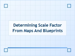 Calculating Scale Factors From Maps and Blueprints