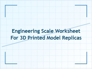Engineering Scale Worksheets for Printed Model Replicas