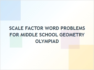 Solving Geometry Olympiad Scale Factor Word Problems
