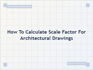Calculating the Scale Factor for Architectural Drawings