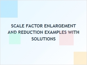 Understanding Scale Factor Examples for Enlargements and Reductions